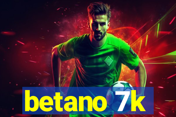 betano 7k